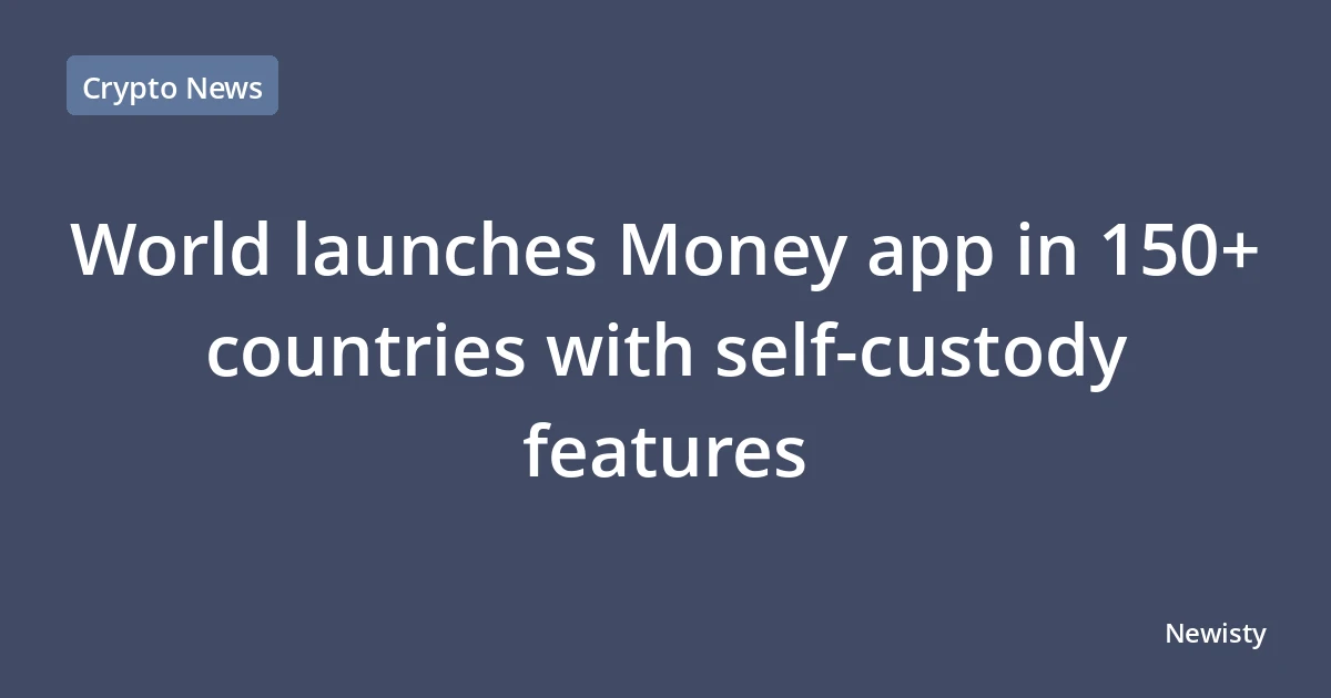 World launches Money app in 150+ countries with self-custody features
