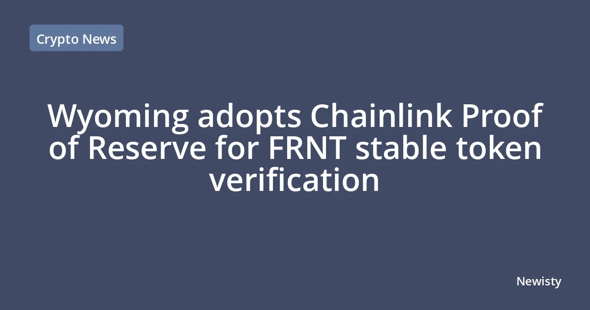 Wyoming adopts Chainlink Proof of Reserve for FRNT stable token verification