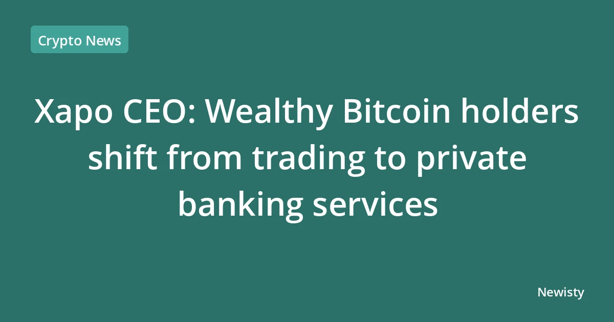 Xapo CEO: Wealthy Bitcoin holders shift from trading to private banking services