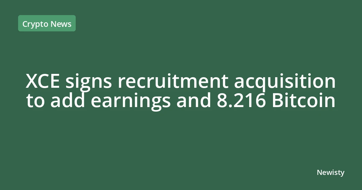 XCE signs recruitment acquisition to add earnings and 8.216 Bitcoin