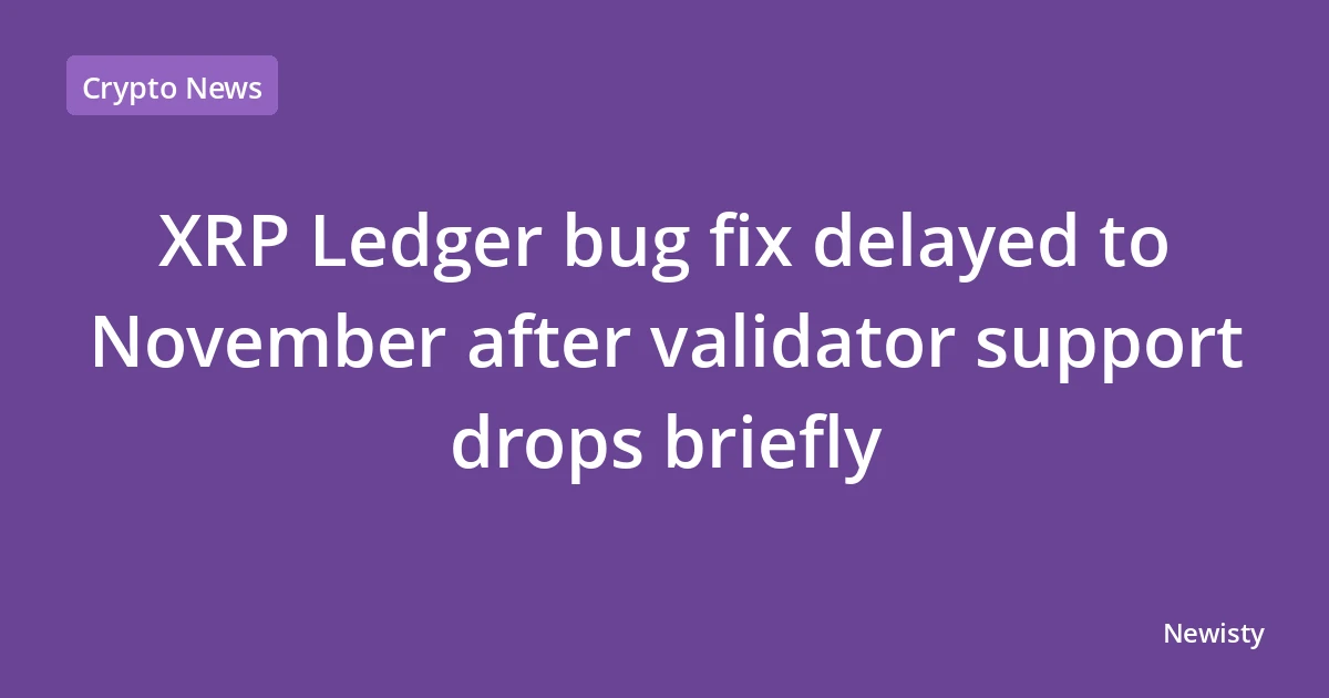 XRP Ledger bug fix delayed to November after validator support drops briefly