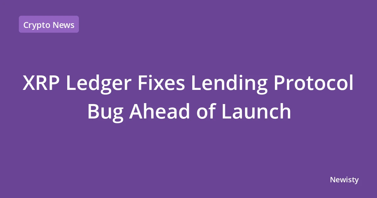 XRP Ledger Fixes Lending Protocol Bug Ahead of Launch