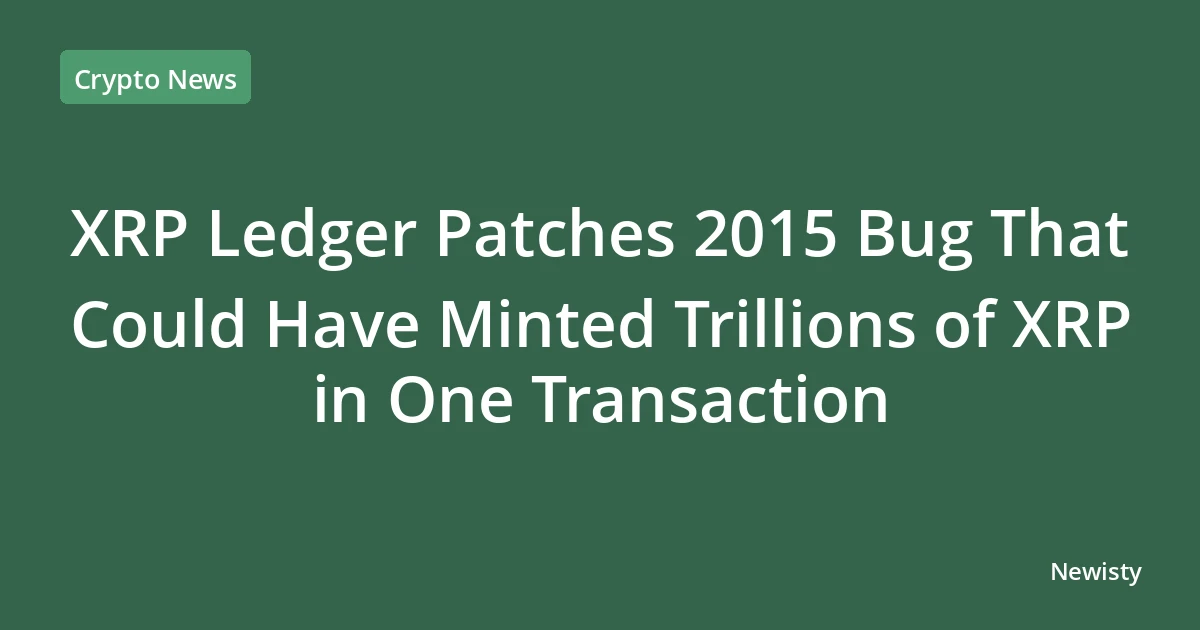XRP Ledger Patches 2015 Bug That Could Have Minted Trillions of XRP in One Transaction