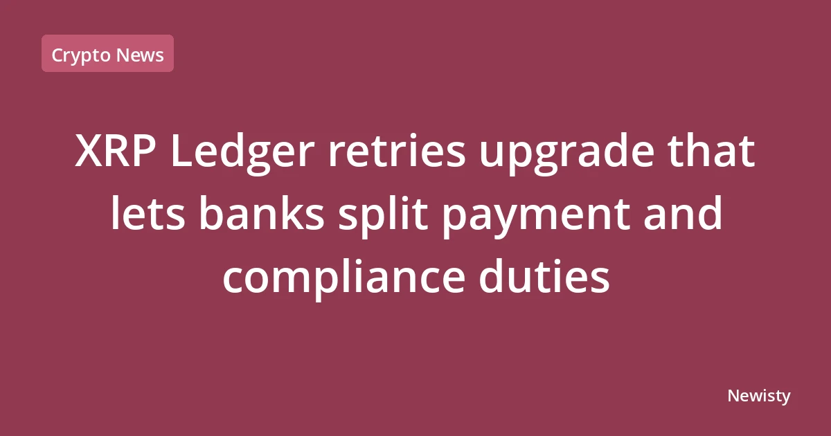 XRP Ledger retries upgrade that lets banks split payment and compliance duties