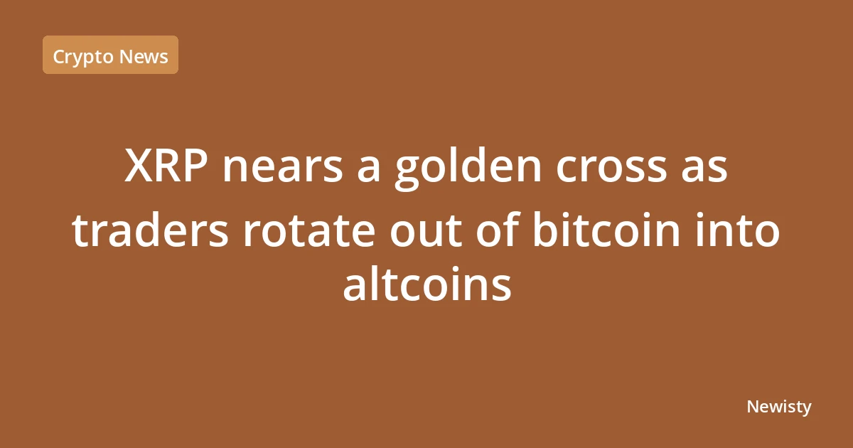 XRP nears a golden cross as traders rotate out of bitcoin into altcoins