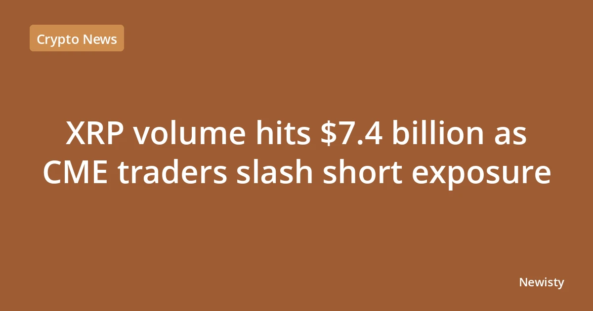 XRP volume hits $7.4 billion as CME traders slash short exposure
