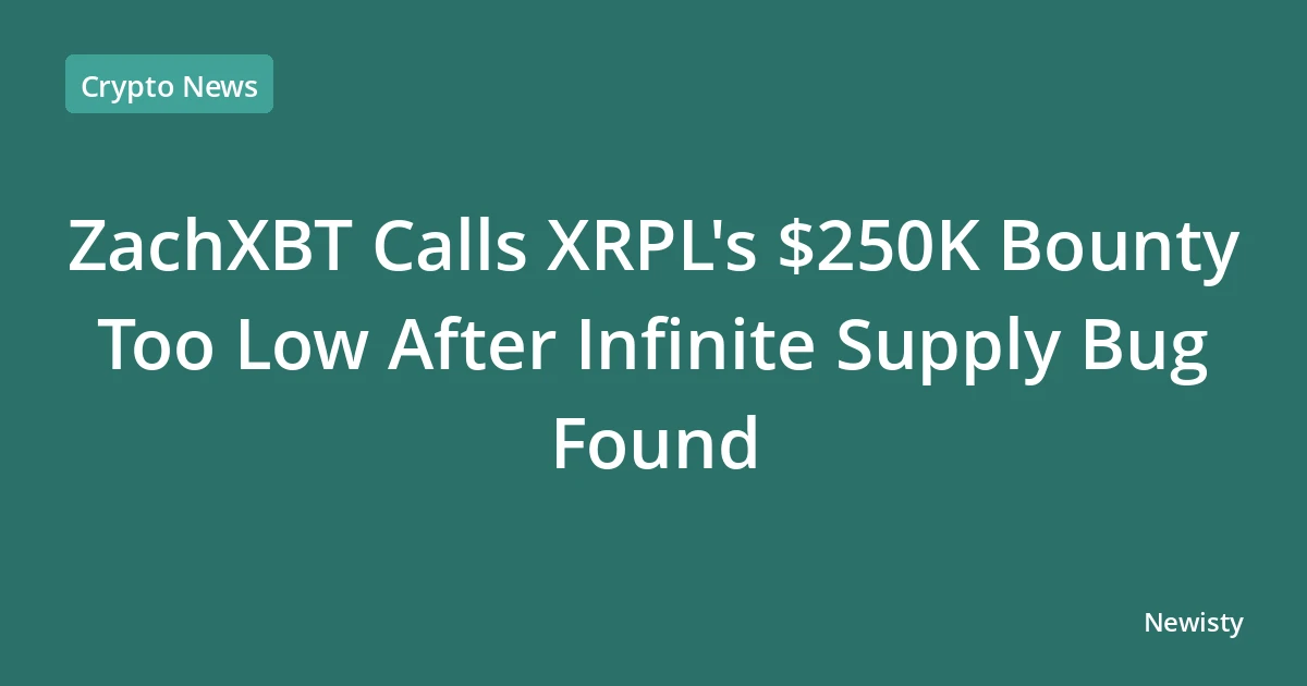 ZachXBT Calls XRPL's $250K Bounty Too Low After Infinite Supply Bug Found