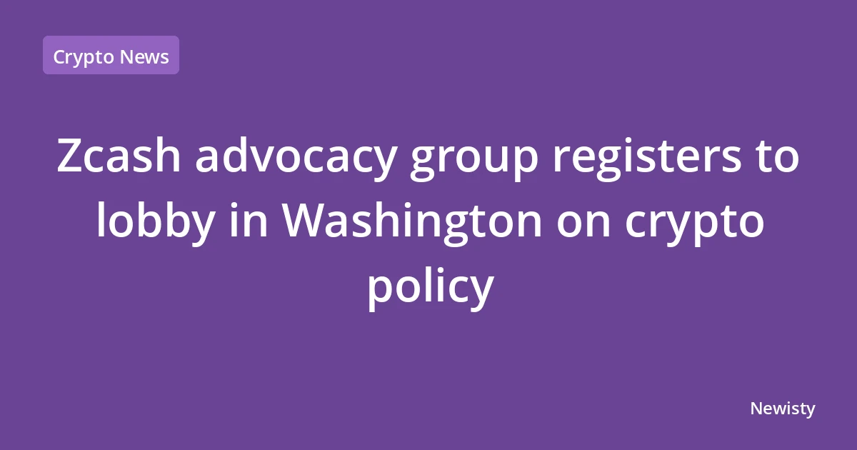 Zcash advocacy group registers to lobby in Washington on crypto policy