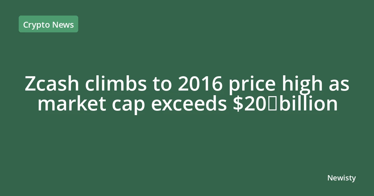 Zcash climbs to 2016 price high as market cap exceeds $20 billion