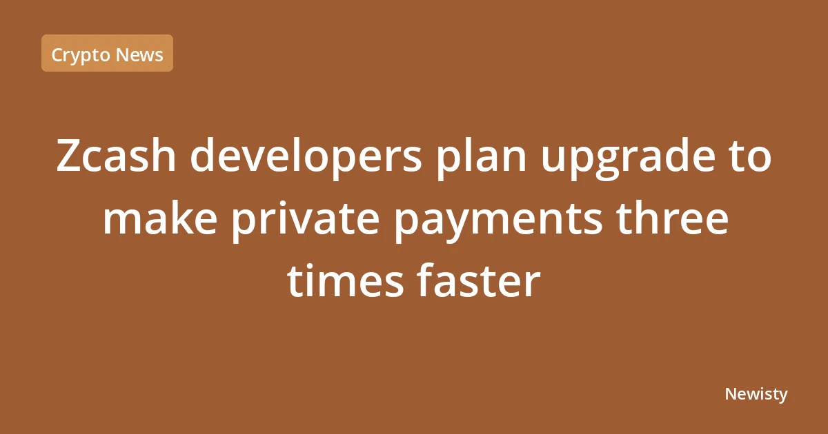 Zcash developers plan upgrade to make private payments three times faster