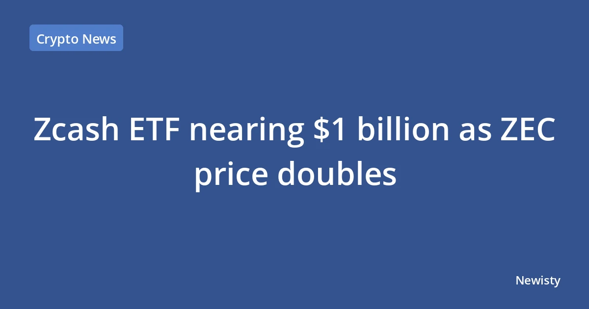 Zcash ETF nearing $1 billion as ZEC price doubles