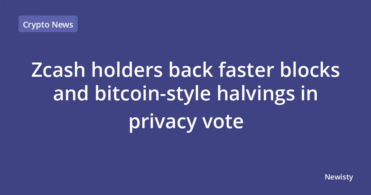 Zcash holders back faster blocks and bitcoin-style halvings in privacy vote