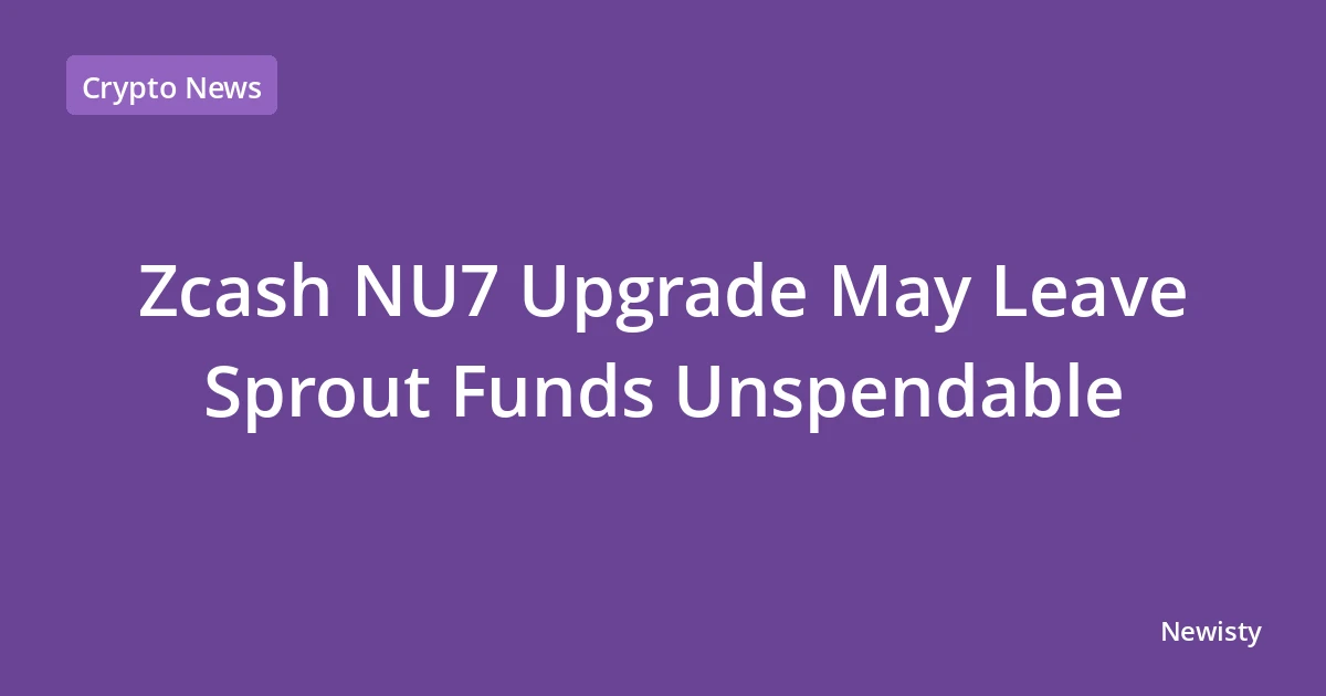 Zcash NU7 Upgrade May Leave Sprout Funds Unspendable