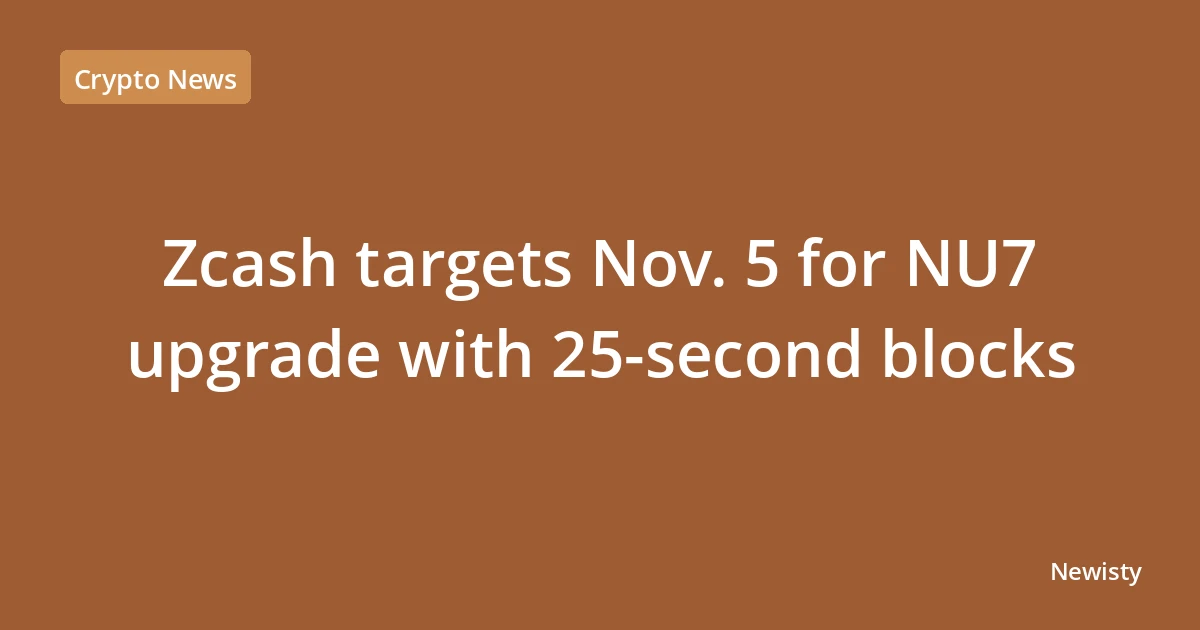 Zcash targets Nov. 5 for NU7 upgrade with 25-second blocks