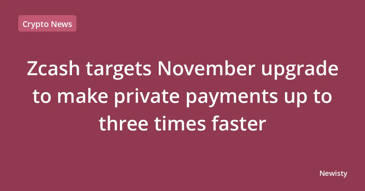 Zcash targets November upgrade to make private payments up to three times faster