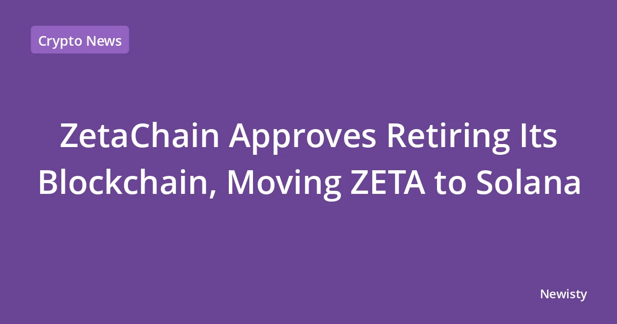 ZetaChain Approves Retiring Its Blockchain, Moving ZETA to Solana