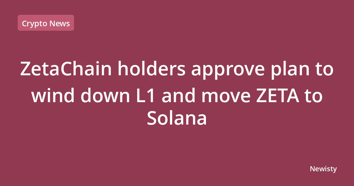 ZetaChain holders approve plan to wind down L1 and move ZETA to Solana