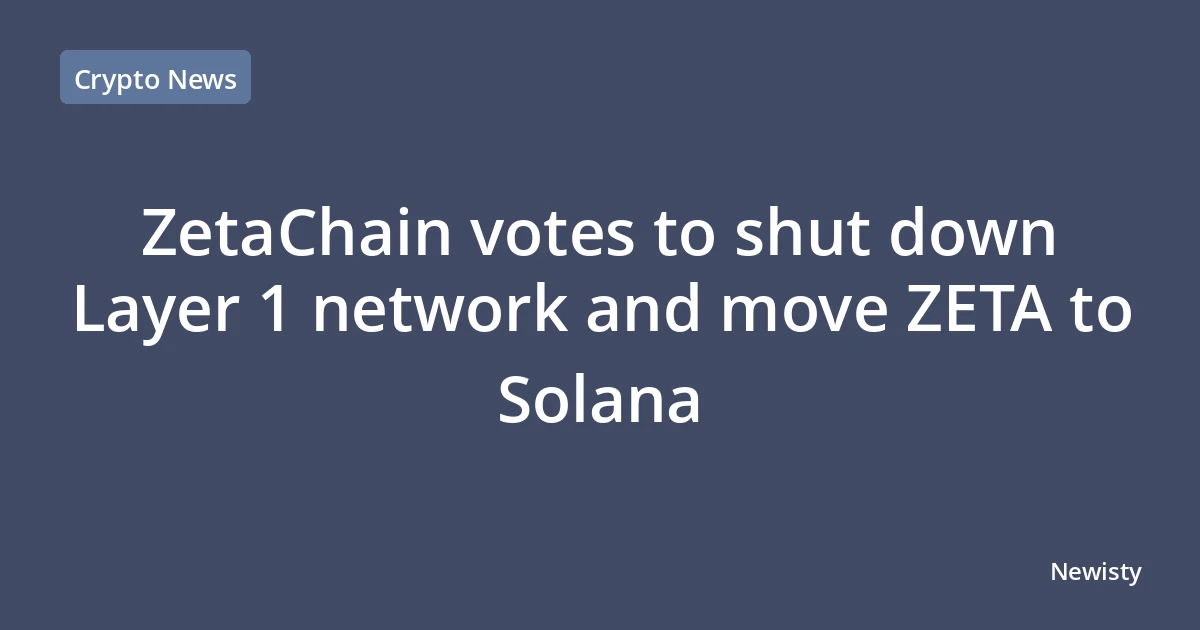 ZetaChain votes to shut down Layer 1 network and move ZETA to Solana