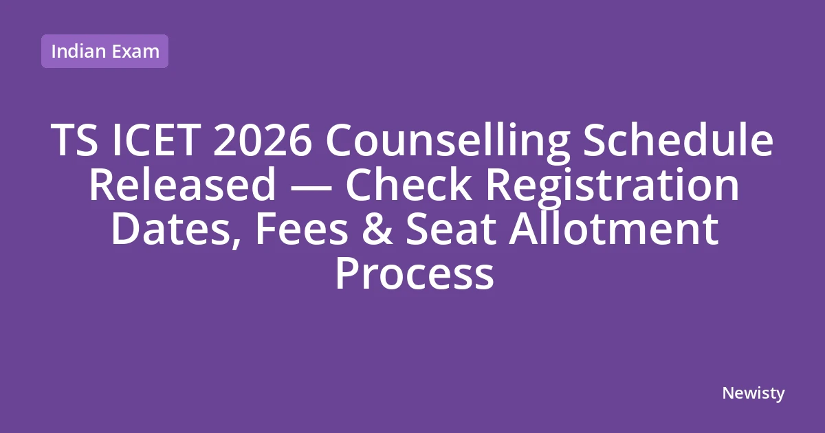 TS ICET 2026 Counselling Schedule Released — Check Registration Dates, Fees & Seat Allotment Process
