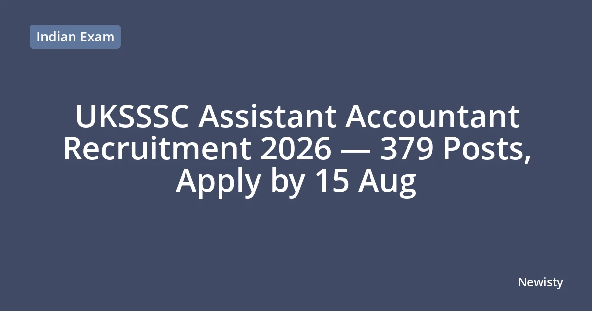 UKSSSC Assistant Accountant Recruitment 2026 — 379 Posts, Apply by 15 Aug