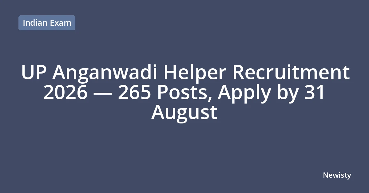 UP Anganwadi Helper Recruitment 2026 — 265 Posts, Apply by 31 August