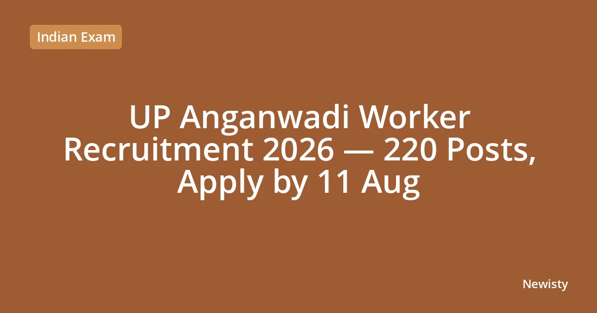 UP Anganwadi Worker Recruitment 2026 — 220 Posts, Apply by 11 Aug