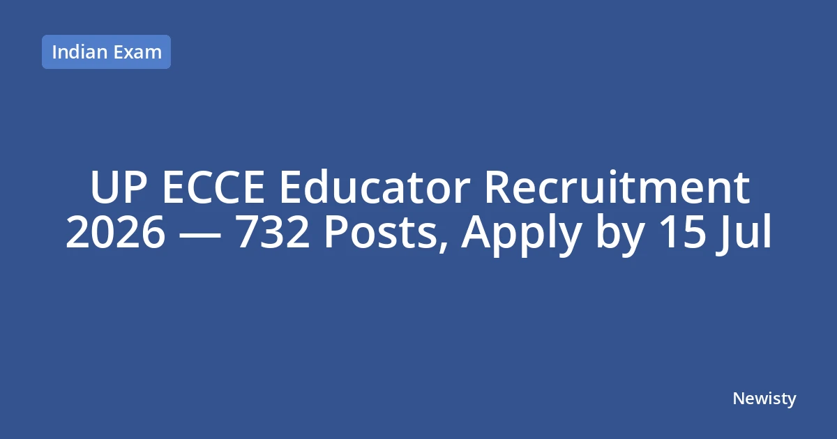 UP ECCE Educator Recruitment 2026 — 732 Posts, Apply by 15 Jul