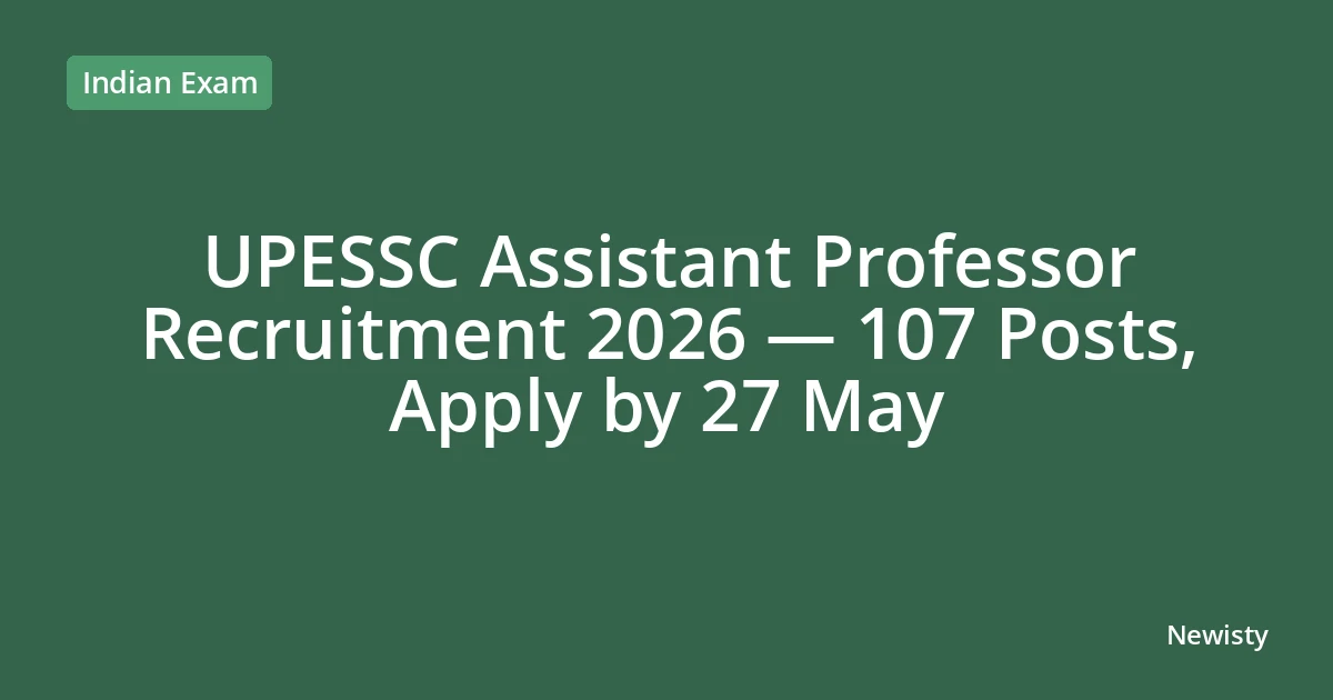 UPESSC Assistant Professor Recruitment 2026 — 107 Posts, Apply by 27 May