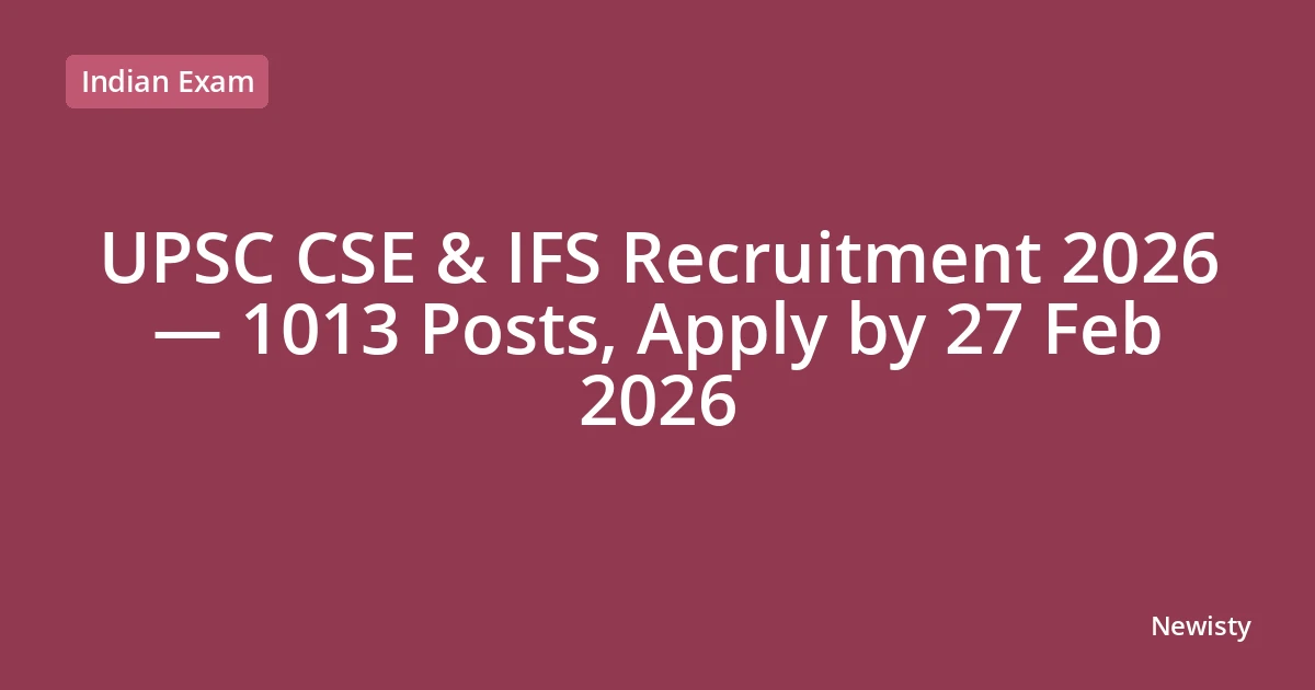 UPSC CSE & IFS Recruitment 2026 — 1013 Posts, Apply by 27 Feb 2026