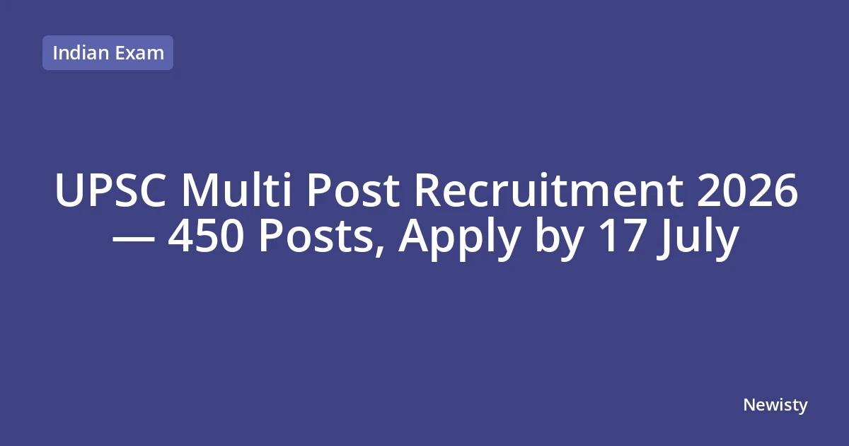 UPSC Multi Post Recruitment 2026 — 450 Posts, Apply by 17 July