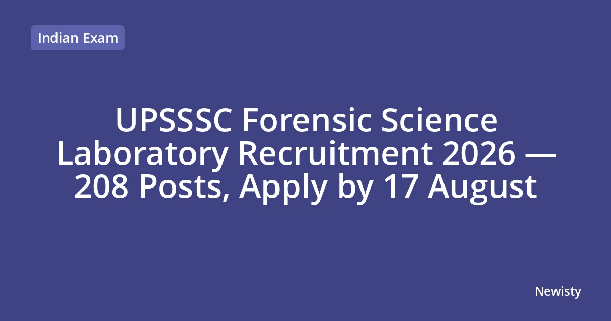 UPSSSC Forensic Science Laboratory Recruitment 2026 — 208 Posts, Apply by 17 August