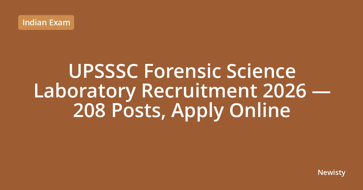 UPSSSC Forensic Science Laboratory Recruitment 2026 — 208 Posts, Apply Online