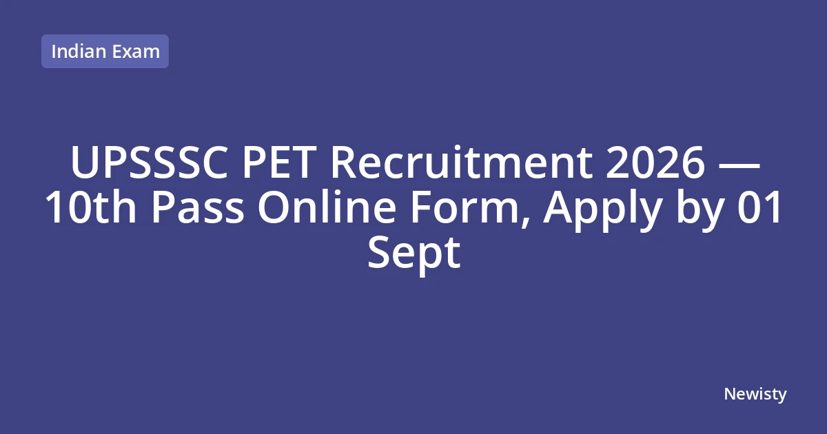 UPSSSC PET Recruitment 2026 — 10th Pass Online Form, Apply by 01 Sept